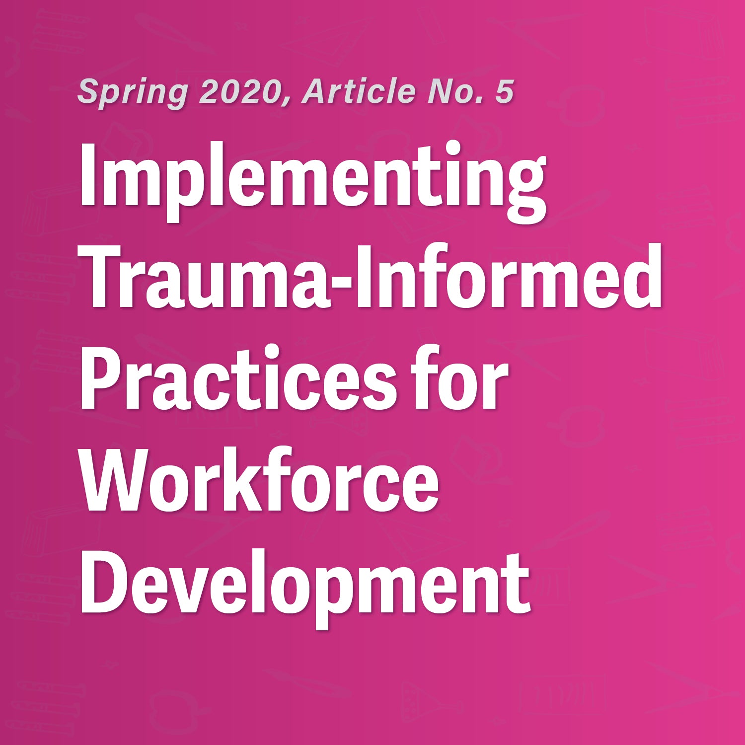 Implementing Trauma-Informed Practices for Workforce Development