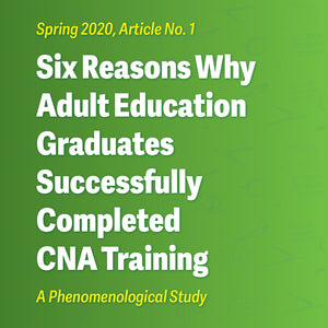 Six Reasons Why Adult Education Graduates Successfully  Completed CNA Training - A Phenomenological Study