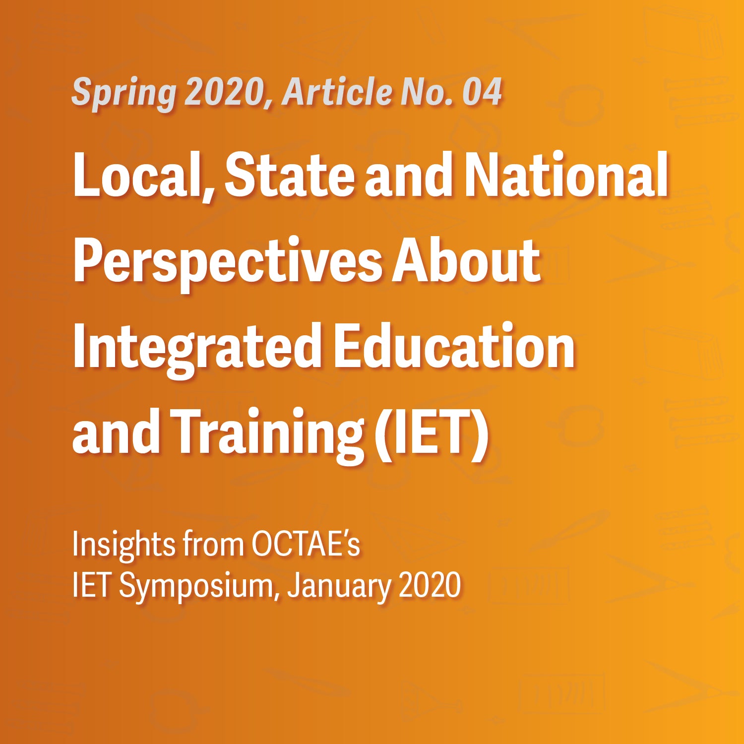 Local, State and National Perspectives About Integrated Education and Training (IET): Insights from OCTAE’s IET Symposium, January 2020