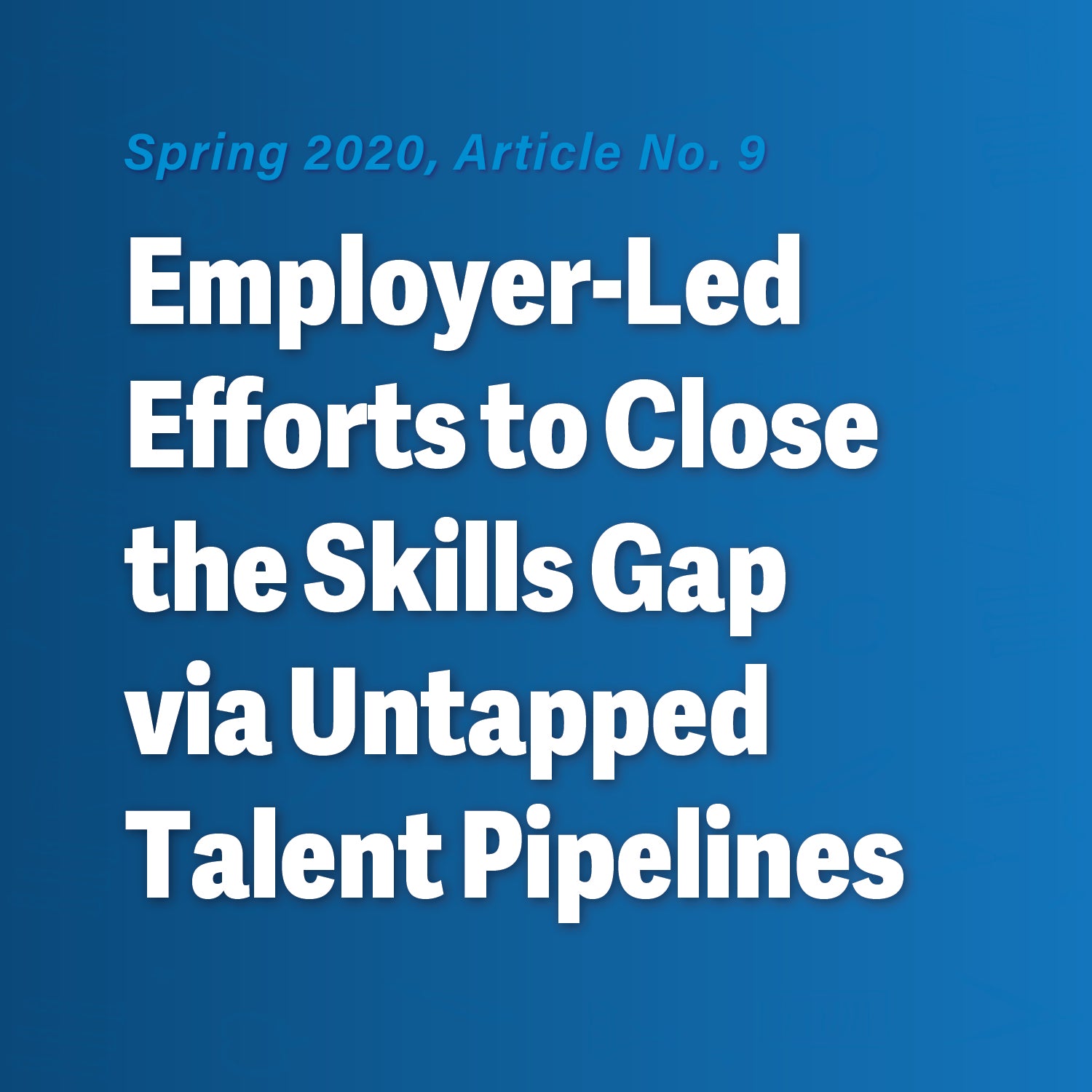 Employer-Led Efforts to Close the Skills Gap via Untapped Talent Pipelines